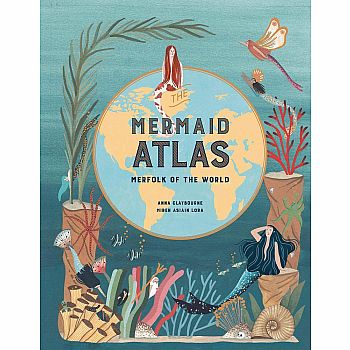 The Mermaid Atlas: Merfolk of the World